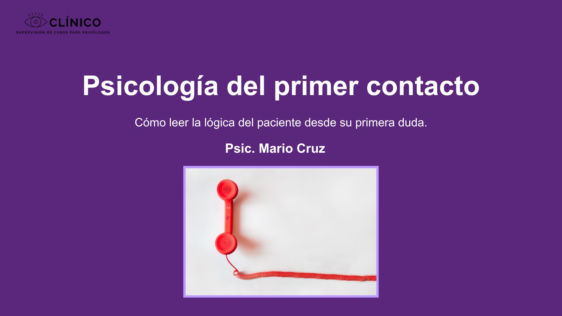 Psicología del Primer Contacto: Cómo leer la lógica del paciente desde su primera duda